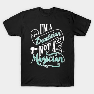 Beautician, not magician - hairdresser hairstylist barber T-Shirt